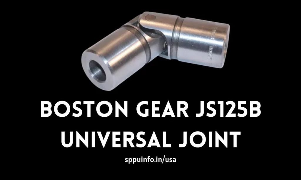 Boston Gear JS125B Universal Joint Its Applications, Importance, Features, Advantages, Reviews, Maintenance, Price and More